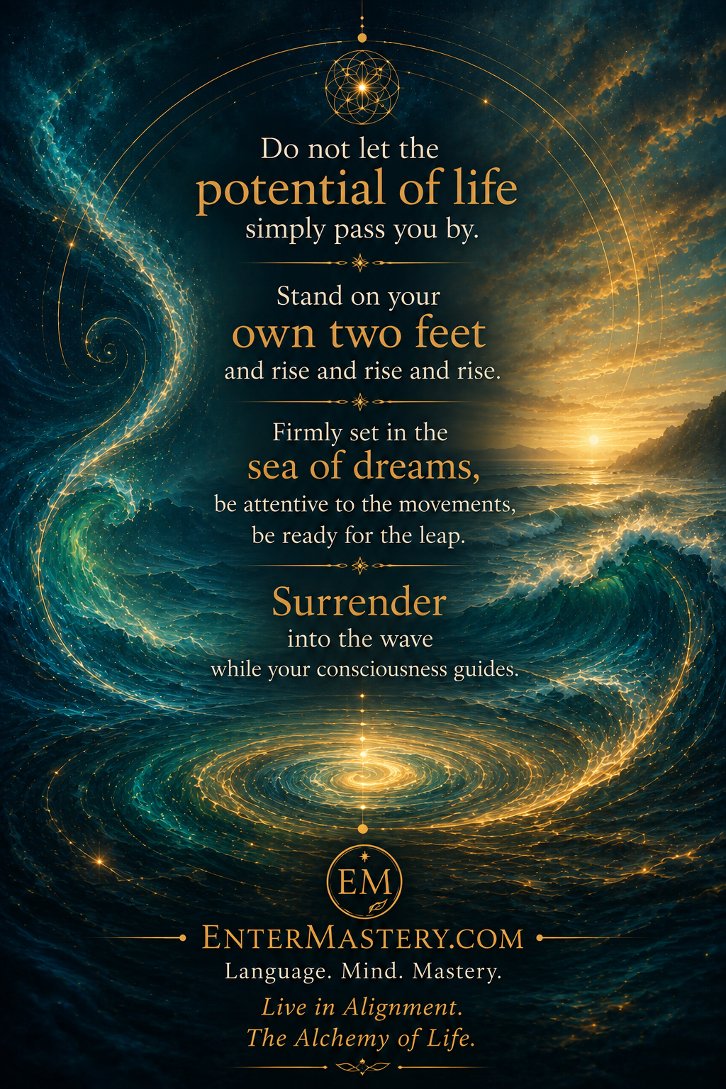 An EnterMastery flyer with cosmic ocean waves and golden light. Text reads: Do not let the potential of life simply pass you by. Stand on your own two feet and rise. Firmly set in the sea of dreams — surrender into the wave while your consciousness guides. EnterMastery.com